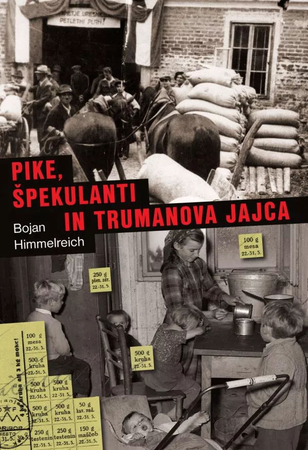 Pike, špekulanti in Trumanova jajca : preskrba prebivalstva Slovenije z blagom široke potrošnje v letih 1945-1953