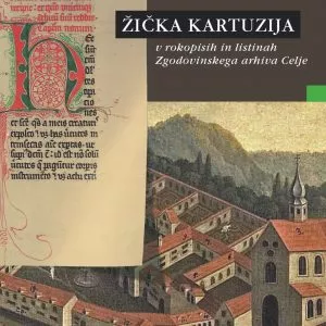 Žička kartuzija v rokopisih in listinah Zgodovinskega arhiva Celje